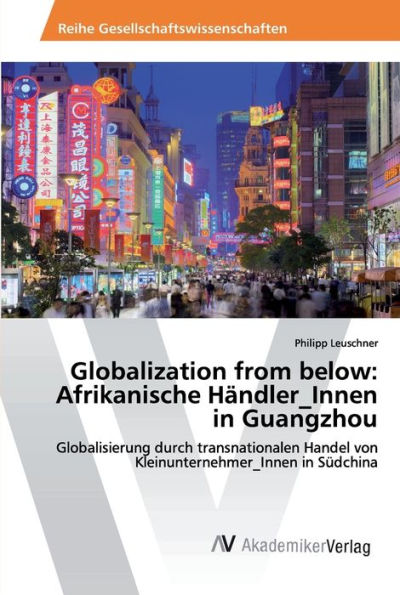 Globalization from below: Afrikanische Händler_Innen in Guangzhou