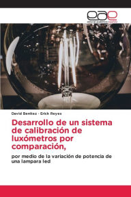 Title: Desarrollo de un sistema de calibración de luxómetros por comparación,, Author: David Benitez