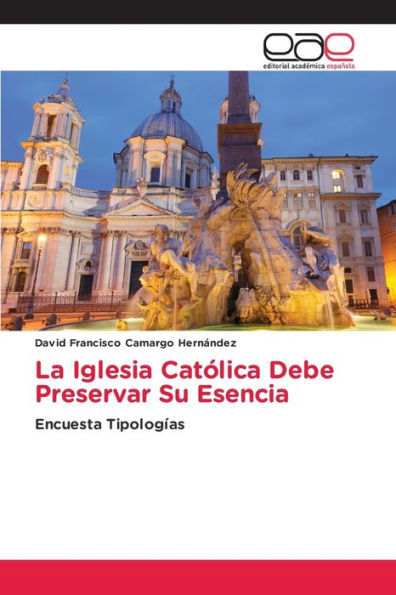 La Iglesia Católica Debe Preservar Su Esencia