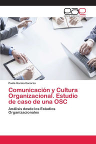 Title: Comunicación y Cultura Organizacional. Estudio de caso de una OSC, Author: Paola Garcia Escorza