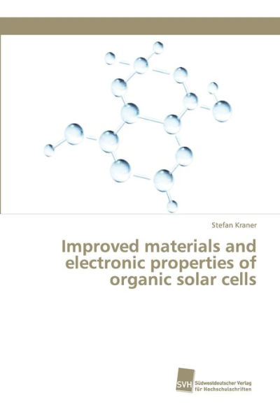 Improved materials and electronic properties of organic solar cells