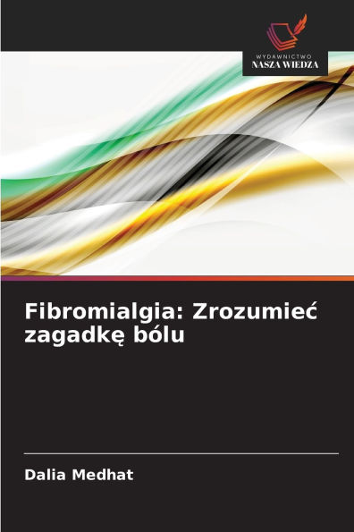 Fibromialgia: Zrozumiec zagadkę bÃ¯Â¿Â½lu