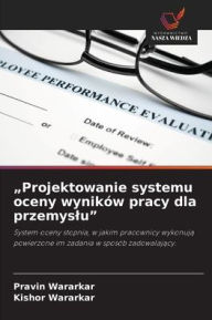 Title: Projektowanie systemu oceny wynikÃ¯Â¿Â½w pracy dla przemyslu, Author: Pravin Wararkar