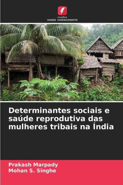 Determinantes sociais e saÃ¯Â¿Â½de reprodutiva das mulheres tribais na Ã¯Â¿Â½ndia