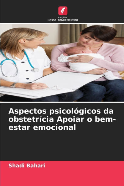 Aspectos psicolÃ¯Â¿Â½gicos da obstetrÃ¯Â¿Â½cia Apoiar o bem-estar emocional