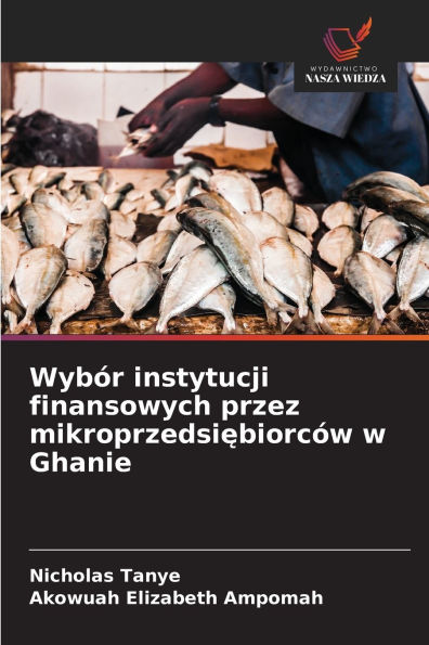 WybÃ¯Â¿Â½r instytucji finansowych przez mikroprzedsiębiorcÃ¯Â¿Â½w w Ghanie