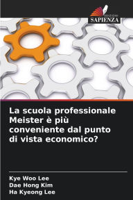 Title: La scuola professionale Meister Ã¯Â¿Â½ piÃ¯Â¿Â½ conveniente dal punto di vista economico?, Author: Kye Woo Lee