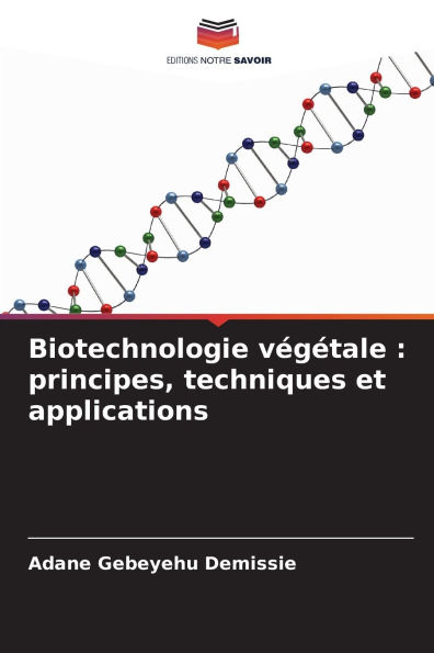 Biotechnologie vÃ¯Â¿Â½gÃ¯Â¿Â½tale: principes, techniques et applications