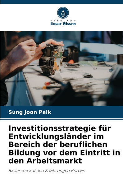Investitionsstrategie fÃ¯Â¿Â½r EntwicklungslÃ¯Â¿Â½nder im Bereich der beruflichen Bildung vor dem Eintritt in den Arbeitsmarkt