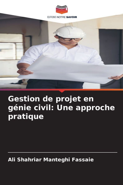 Gestion de projet en gÃ¯Â¿Â½nie civil: Une approche pratique
