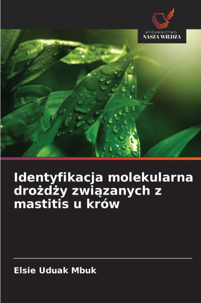 Identyfikacja molekularna drożdży związanych z mastitis u krÃ¯Â¿Â½w