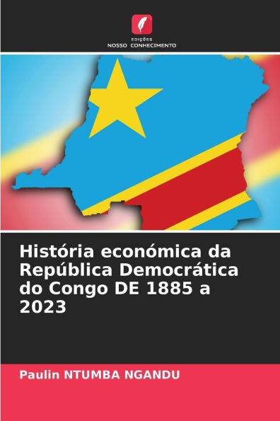 HistÃ¯Â¿Â½ria econÃ¯Â¿Â½mica da RepÃ¯Â¿Â½blica DemocrÃ¯Â¿Â½tica do Congo DE 1885 a 2023