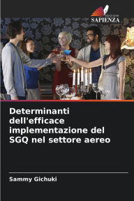 Title: Determinanti dell'efficace implementazione del SGQ nel settore aereo, Author: Sammy Gichuki