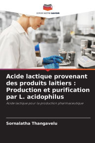 Title: Acide lactique provenant des produits laitiers: Production et purification par L. acidophilus, Author: Sornalatha Thangavelu