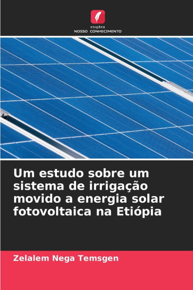 Um estudo sobre um sistema de irriga��o movido a energia solar fotovoltaica na Eti�pia