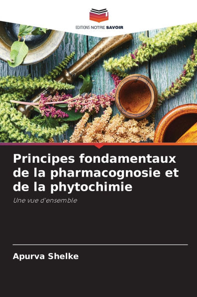 Principes fondamentaux de la pharmacognosie et de la phytochimie