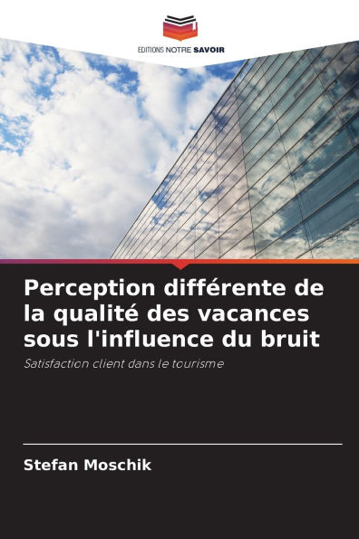 Perception diffÃ¯Â¿Â½rente de la qualitÃ¯Â¿Â½ des vacances sous l'influence du bruit