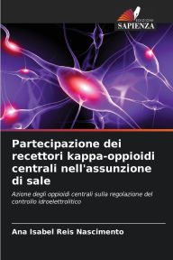 Title: Partecipazione dei recettori kappa-oppioidi centrali nell'assunzione di sale, Author: Ana Isabel Reis Nascimento