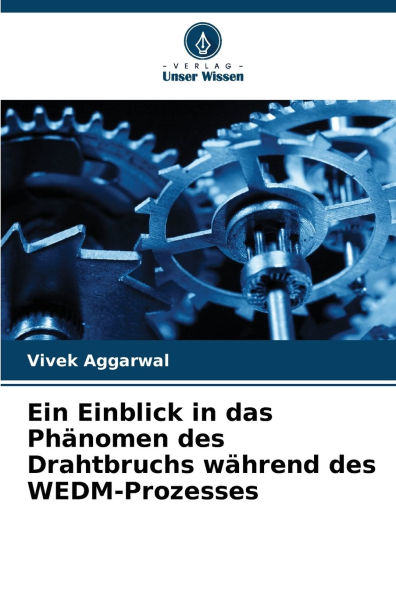 Ein Einblick in das Ph�nomen des Drahtbruchs w�hrend des WEDM-Prozesses