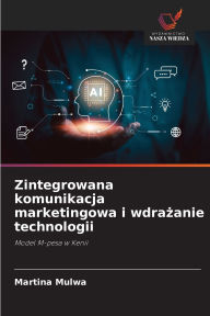 Title: Zintegrowana komunikacja marketingowa i wdrażanie technologii, Author: Martina Mulwa