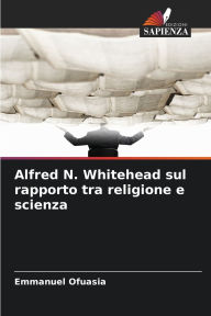 Title: Alfred N. Whitehead sul rapporto tra religione e scienza, Author: Emmanuel Ofuasia