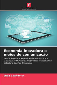 Title: Economia inovadora e meios de comunicaÃ¯Â¿Â½Ã¯Â¿Â½o, Author: Olga Zdanovich