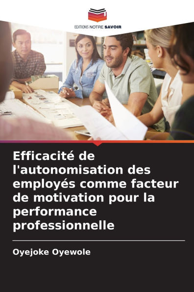 EfficacitÃ¯Â¿Â½ de l'autonomisation des employÃ¯Â¿Â½s comme facteur de motivation pour la performance professionnelle