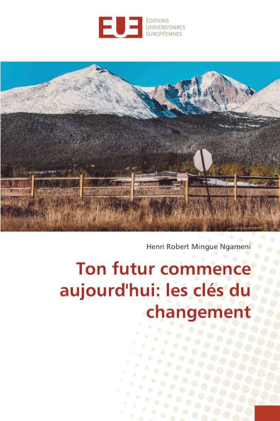 Ton futur commence aujourd'hui: les clÃ¯Â¿Â½s du changement