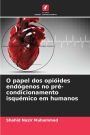 O papel dos opiÃ¯Â¿Â½ides endÃ¯Â¿Â½genos no prÃ¯Â¿Â½-condicionamento isquÃ¯Â¿Â½mico em humanos
