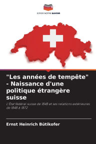 Title: Les annÃ¯Â¿Â½es de tempÃ¯Â¿Â½te - Naissance d'une politique Ã¯Â¿Â½trangÃ¯Â¿Â½re suisse, Author: Ernst Heinrich BÃÂÂtikofer