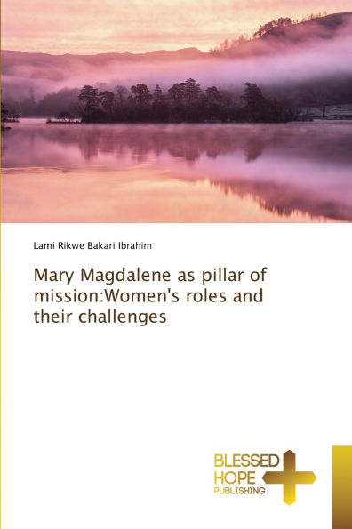 Mary Magdalene as pillar of mission: Women's roles and their challenges