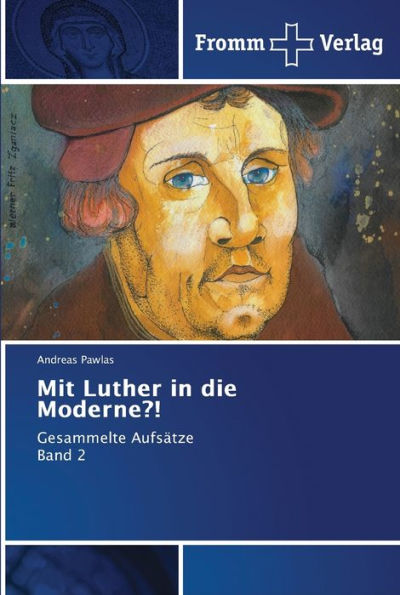 Mit Luther in die Moderne?!