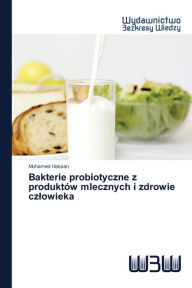 Title: Bakterie probiotyczne z produktów mlecznych i zdrowie czlowieka, Author: Mohamed Hassan