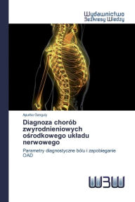Title: Diagnoza chorób zwyrodnieniowych osrodkowego ukladu nerwowego, Author: Apurba Ganguly