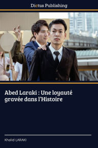 Title: Abed Laraki: Une loyautÃ¯Â¿Â½ gravÃ¯Â¿Â½e dans l'Histoire, Author: Khalid Laraki