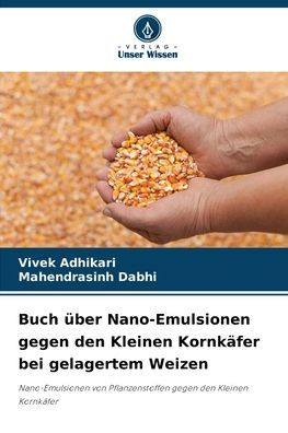 Buch Ã¯Â¿Â½ber Nano-Emulsionen gegen den Kleinen KornkÃ¯Â¿Â½fer bei gelagertem Weizen