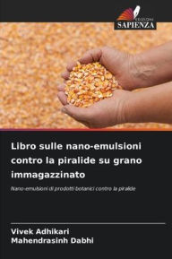 Title: Libro sulle nano-emulsioni contro la piralide su grano immagazzinato, Author: Vivek Adhikari