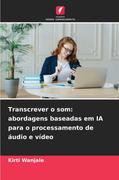 Transcrever o som: abordagens baseadas em IA para o processamento de Ã¯Â¿Â½udio e vÃ¯Â¿Â½deo