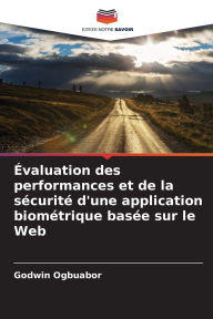 Title: Ã¯Â¿Â½valuation des performances et de la sÃ¯Â¿Â½curitÃ¯Â¿Â½ d'une application biomÃ¯Â¿Â½trique basÃ¯Â¿Â½e sur le Web, Author: Godwin Ogbuabor