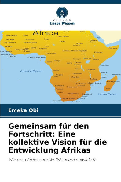 Gemeinsam f�r den Fortschritt: Eine kollektive Vision f�r die Entwicklung Afrikas