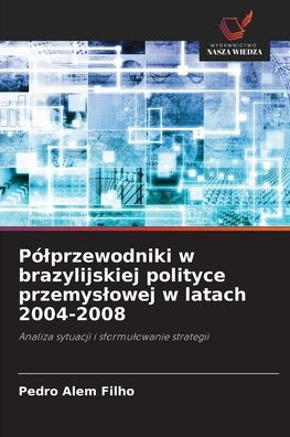 PÃ¯Â¿Â½lprzewodniki w brazylijskiej polityce przemyslowej w latach 2004-2008