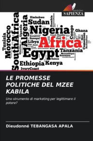 Title: Le Promesse Politiche del Mzee Kabila, Author: Dieudonnï Tebangasa Apala