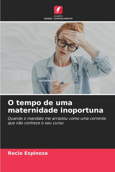 O tempo de uma maternidade inoportuna