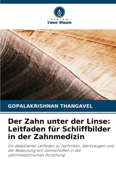 Der Zahn unter der Linse: Leitfaden fÃ¯Â¿Â½r Schliffbilder in der Zahnmedizin