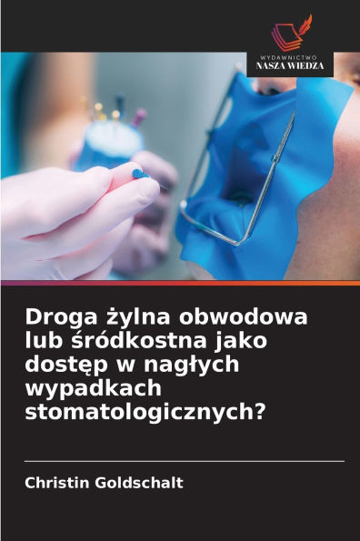 Droga żylna obwodowa lub śrÃ¯Â¿Â½dkostna jako dostęp w naglych wypadkach stomatologicznych?
