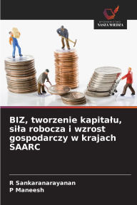 Title: BIZ, tworzenie kapitalu, sila robocza i wzrost gospodarczy w krajach SAARC, Author: R Sankaranarayanan