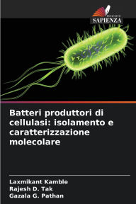 Title: Batteri produttori di cellulasi: isolamento e caratterizzazione molecolare, Author: Laxmikant Kamble