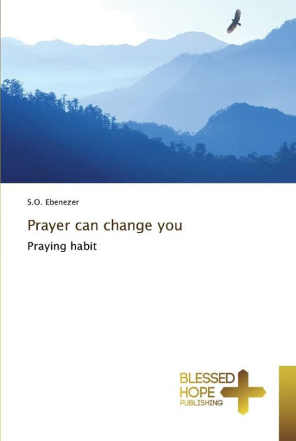 Prayer can change you by S.O. Ebenezer, Paperback | Barnes & Noble®