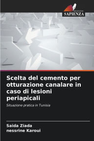 Title: Scelta del cemento per otturazione canalare in caso di lesioni periapicali, Author: Saida Ziada