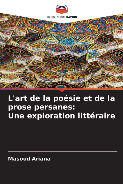 L'art de la poÃ¯Â¿Â½sie et de la prose persanes: Une exploration littÃ¯Â¿Â½raire
